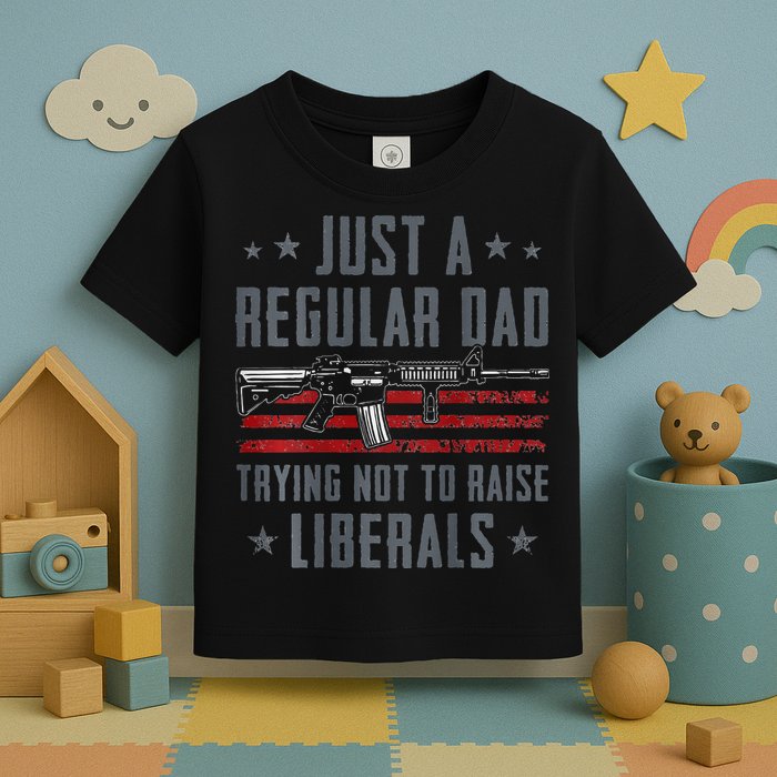 Regular Dad Trying Not To Raise Liberals Pro Gun Toddler T-Shirt