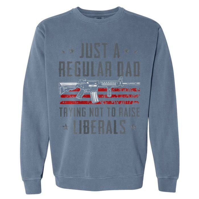 Regular Dad Trying Not To Raise Liberals Pro Gun Garment-Dyed Sweatshirt