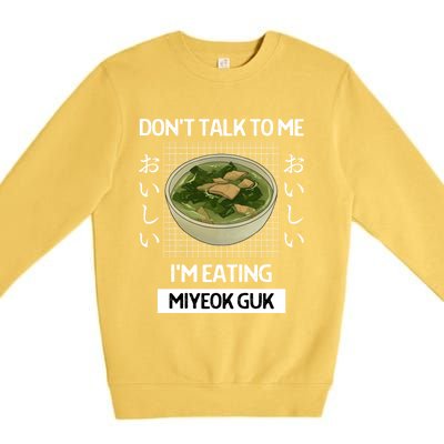 Retro Dont Talk To Me Im Eating Miyeok Guk Japanese Style Great Gift Premium Crewneck Sweatshirt