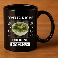 Retro Dont Talk To Me Im Eating Miyeok Guk Japanese Style Great Gift 11oz C Handle Ceramic Mug
