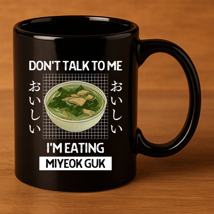 Retro Dont Talk To Me Im Eating Miyeok Guk Japanese Style Great Gift 11oz C Handle Ceramic Mug