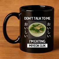 Retro Dont Talk To Me Im Eating Miyeok Guk Japanese Style Great Gift 11oz C Handle Ceramic Mug