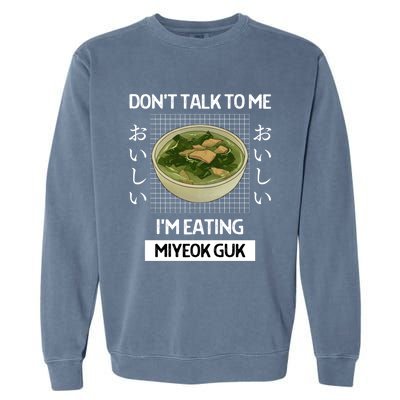 Retro Dont Talk To Me Im Eating Miyeok Guk Japanese Style Great Gift Garment-Dyed Sweatshirt