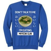 Retro Dont Talk To Me Im Eating Miyeok Guk Japanese Style Great Gift Sweatshirt