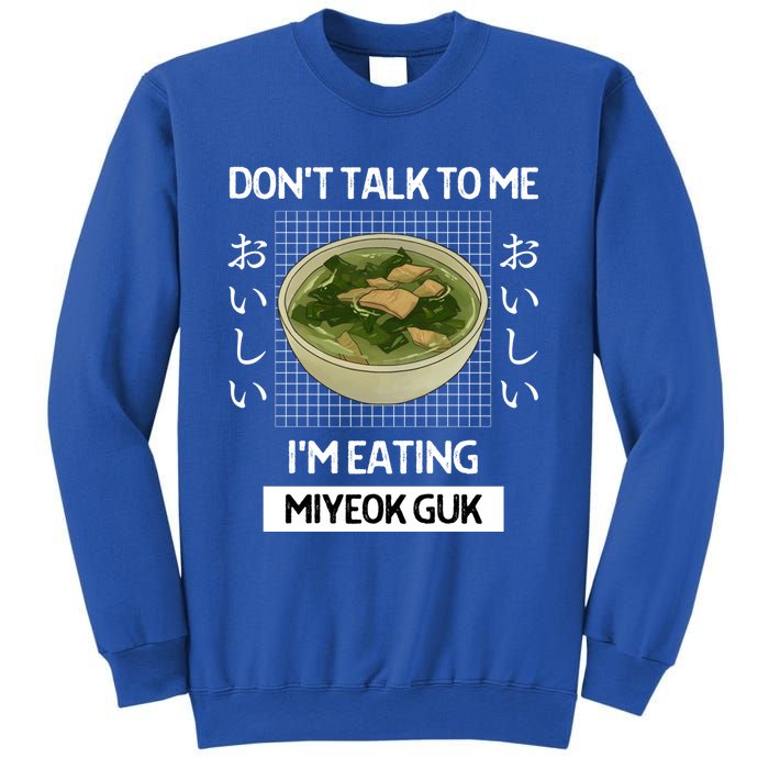 Retro Dont Talk To Me Im Eating Miyeok Guk Japanese Style Great Gift Sweatshirt