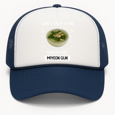 Retro Dont Talk To Me Im Eating Miyeok Guk Japanese Style Great Gift Trucker Hat