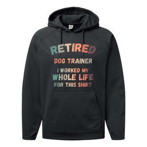 Retired Dog Trainer I Worked My Whole Life For This Performance Fleece Hoodie