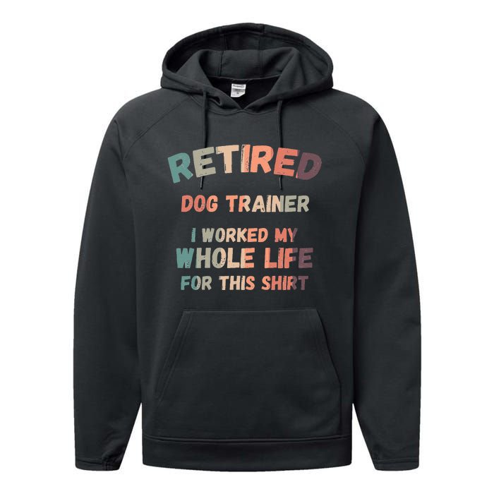 Retired Dog Trainer I Worked My Whole Life For This Performance Fleece Hoodie