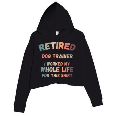 Retired Dog Trainer I Worked My Whole Life For This Crop Fleece Hoodie