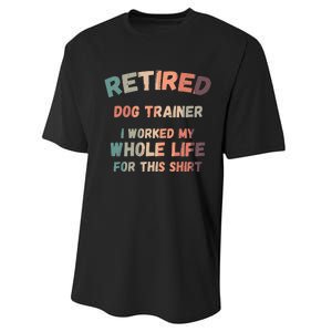 Retired Dog Trainer I Worked My Whole Life For This Performance Sprint T-Shirt