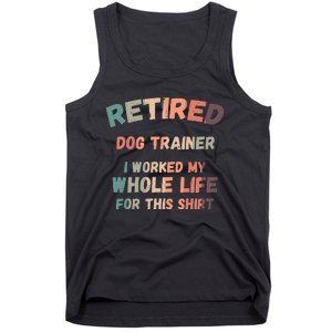 Retired Dog Trainer I Worked My Whole Life For This Tank Top