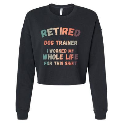 Retired Dog Trainer I Worked My Whole Life For This Cropped Pullover Crew