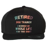 Retired Dog Trainer I Worked My Whole Life For This Wool Snapback Cap