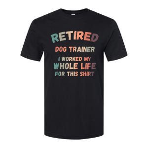 Retired Dog Trainer I Worked My Whole Life For This Softstyle CVC T-Shirt