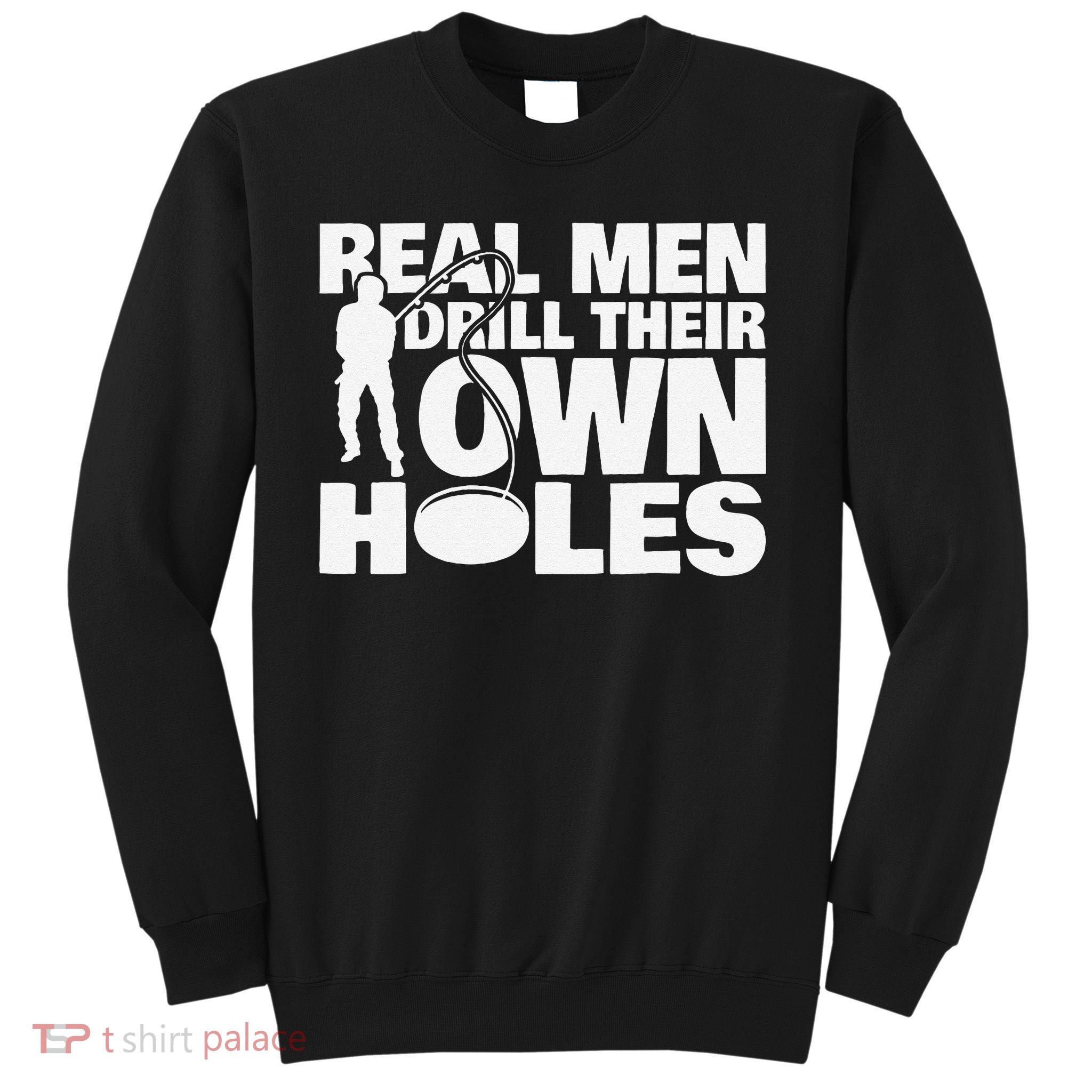 Real Drill Their Own Holes Ice Fishing Sweatshirt