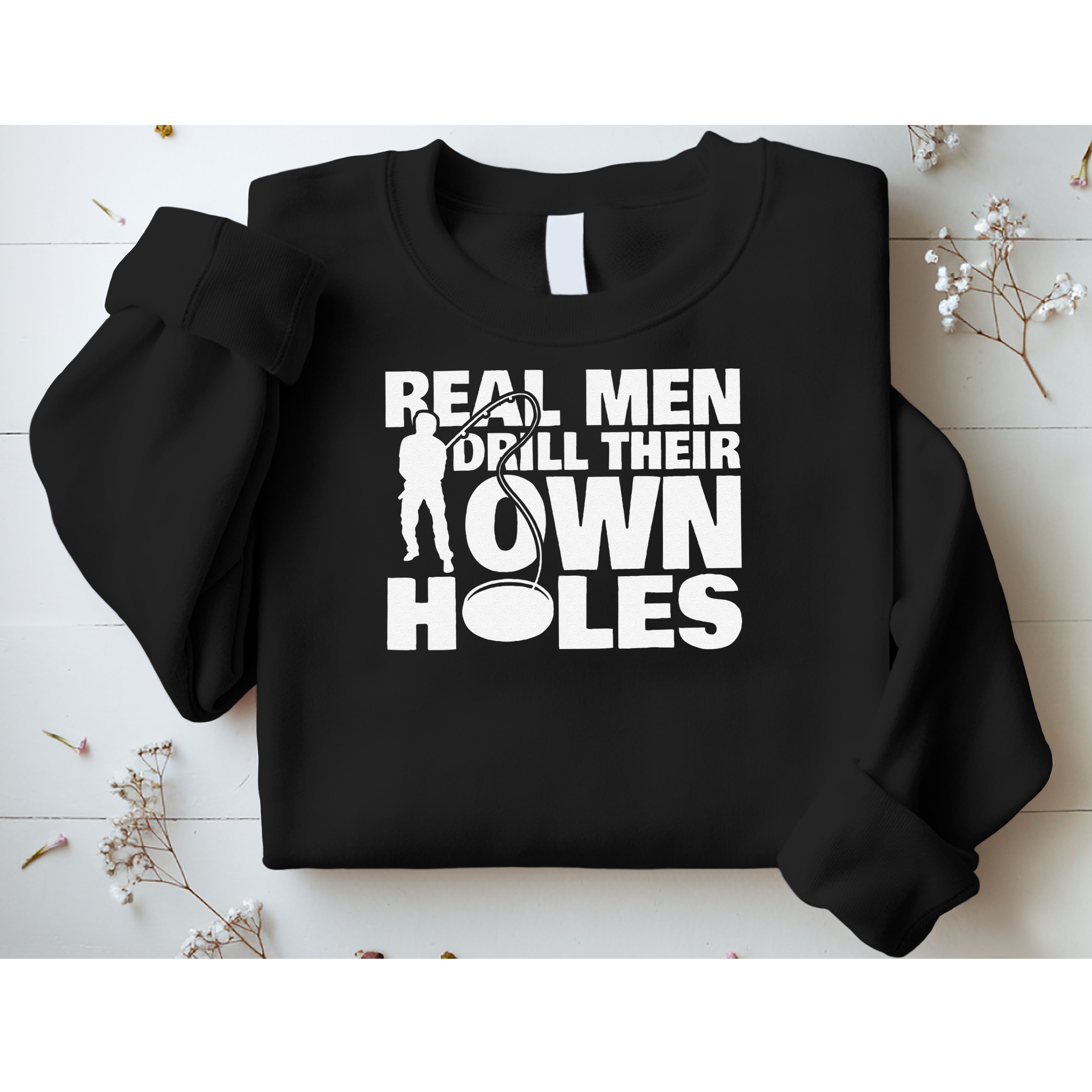 Real Drill Their Own Holes Ice Fishing Sweatshirt