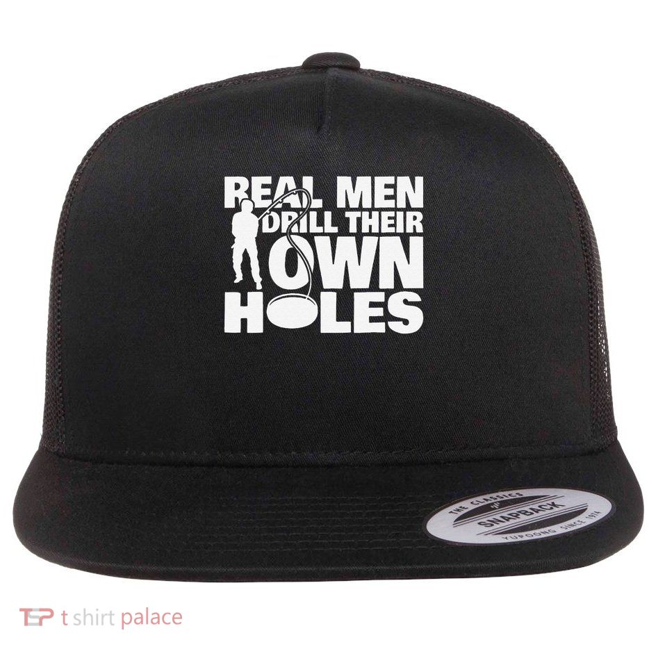 Real Drill Their Own Holes Ice Fishing Flatbill Hat