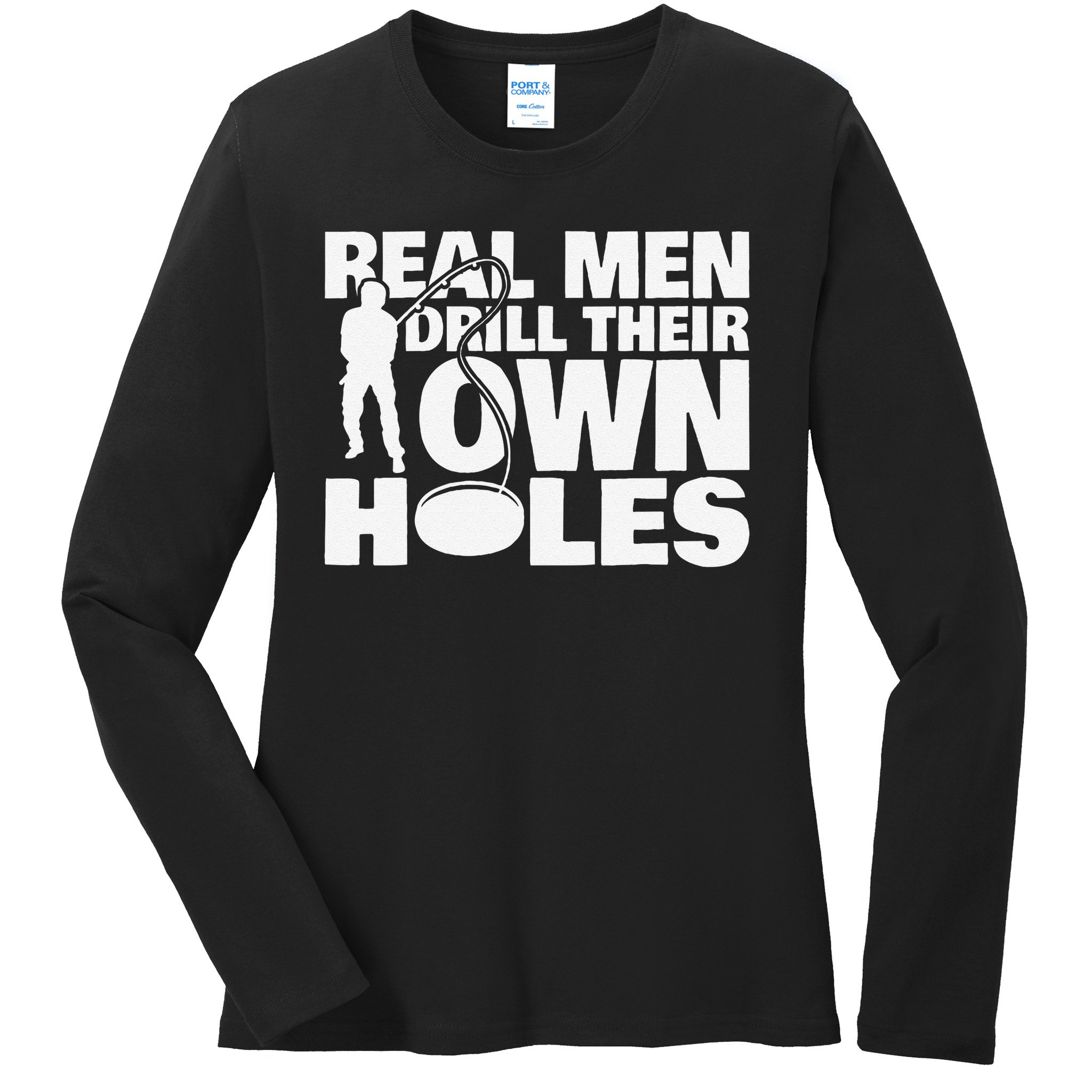 Real Drill Their Own Holes Ice Fishing Ladies Long Sleeve Shirt