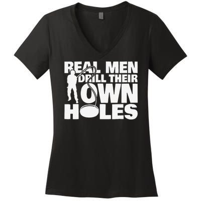 Real Drill Their Own Holes Ice Fishing Women's V-Neck T-Shirt
