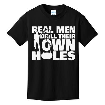 Real Drill Their Own Holes Ice Fishing Kids T-Shirt