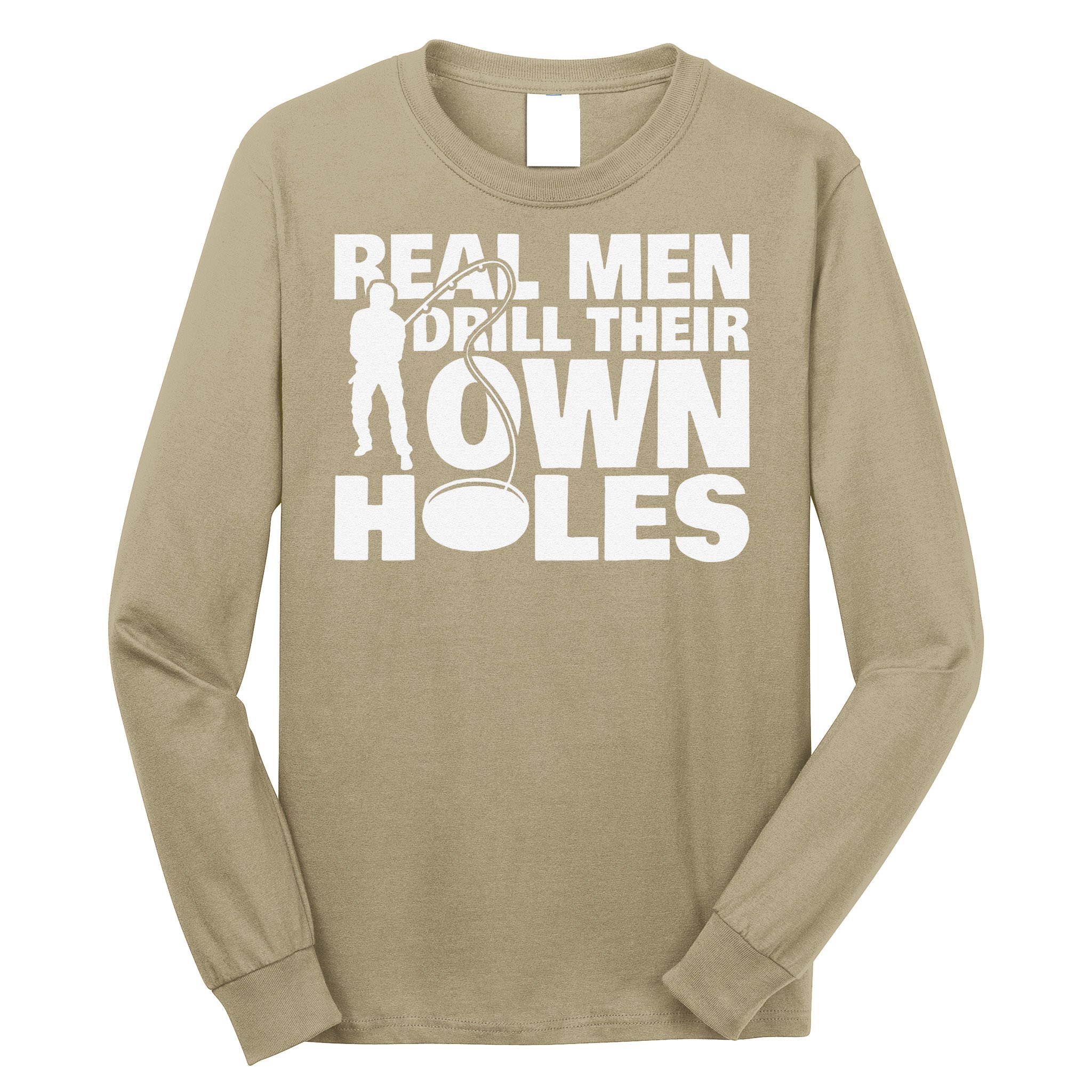 Real Drill Their Own Holes Ice Fishing Long Sleeve Shirt