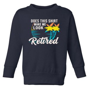 Retirement Does This Make Me Look Retired Toddler Sweatshirt