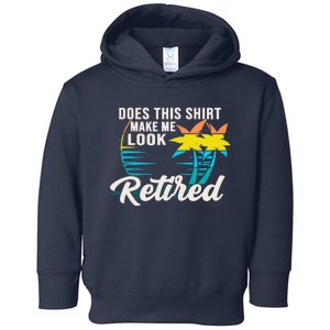 Retirement Does This Make Me Look Retired Toddler Hoodie