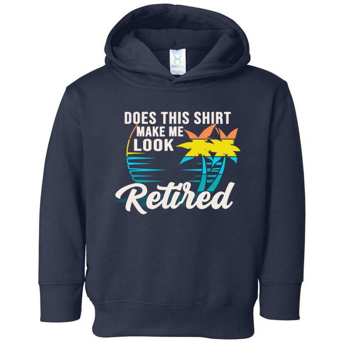 Retirement Does This Make Me Look Retired Toddler Hoodie