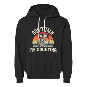 Retro DonT Talk To Me IM Counting Crochet Crocheting Garment-Dyed Fleece Hoodie