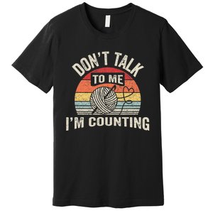 Retro DonT Talk To Me IM Counting Crochet Crocheting Premium T-Shirt