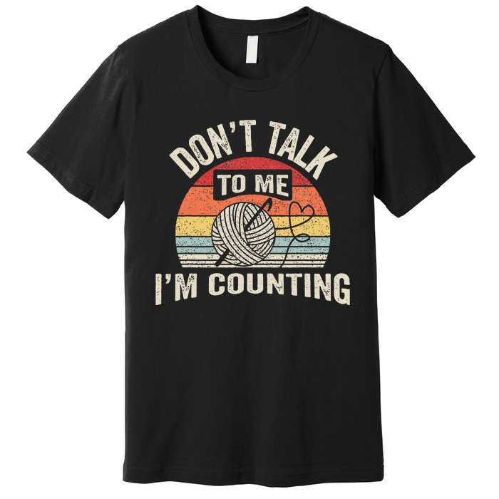 Retro DonT Talk To Me IM Counting Crochet Crocheting Premium T-Shirt