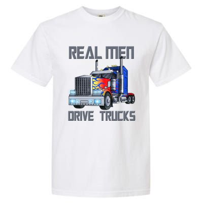 Real Drive Trucks Diesel Trailer Big Rig Truck Drivers Gift Garment-Dyed Heavyweight T-Shirt