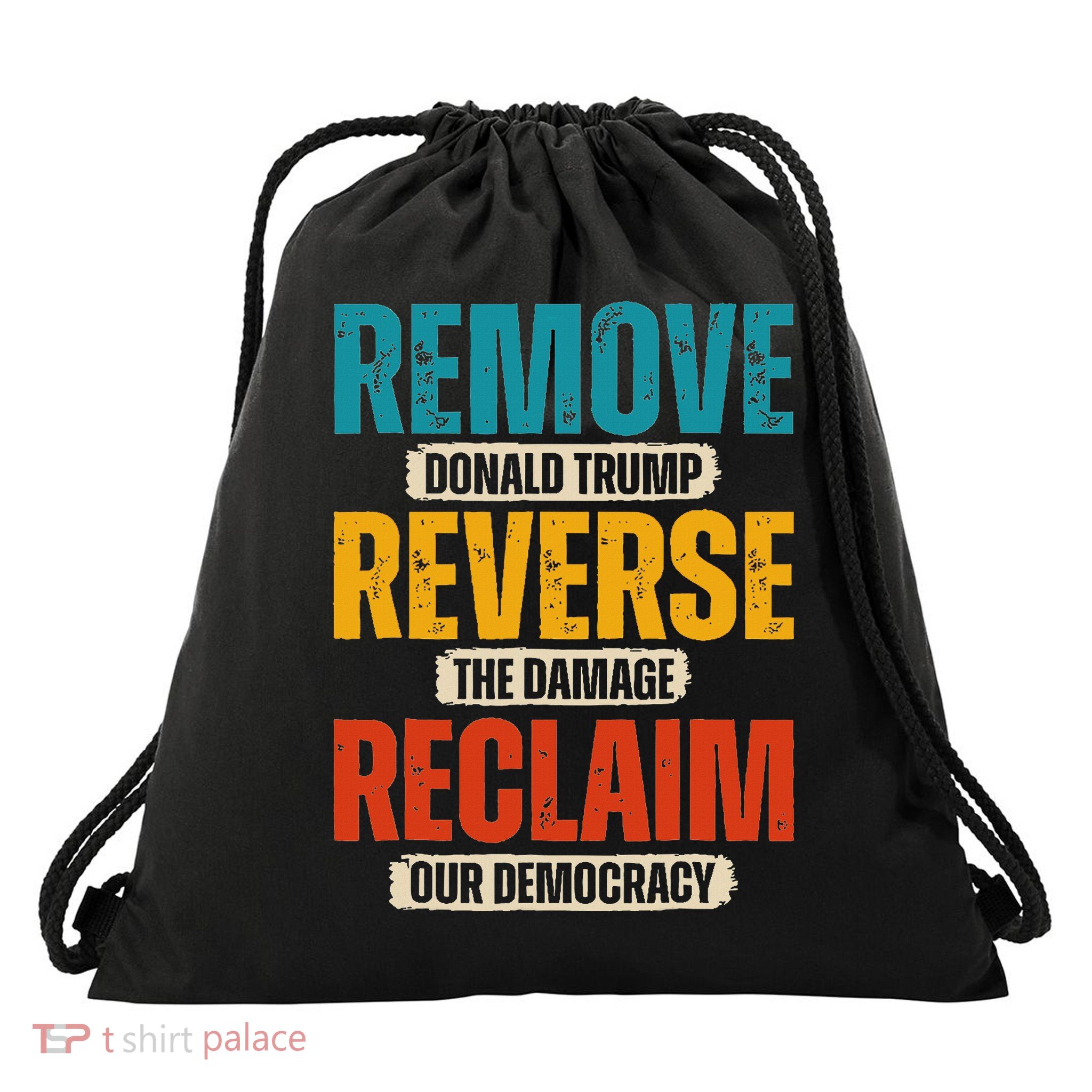 Remove Donald Trump Reverse The Damage Reclaim Our Democracy Drawstring Bag