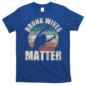 Retro Drunk Wives Matter Funny Ing Gift New Wife Gift T-Shirt