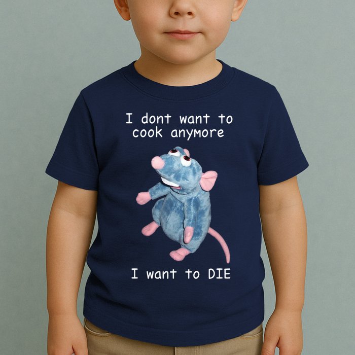 Remy DoesnT Want To Cook Anymore Toddler T-Shirt