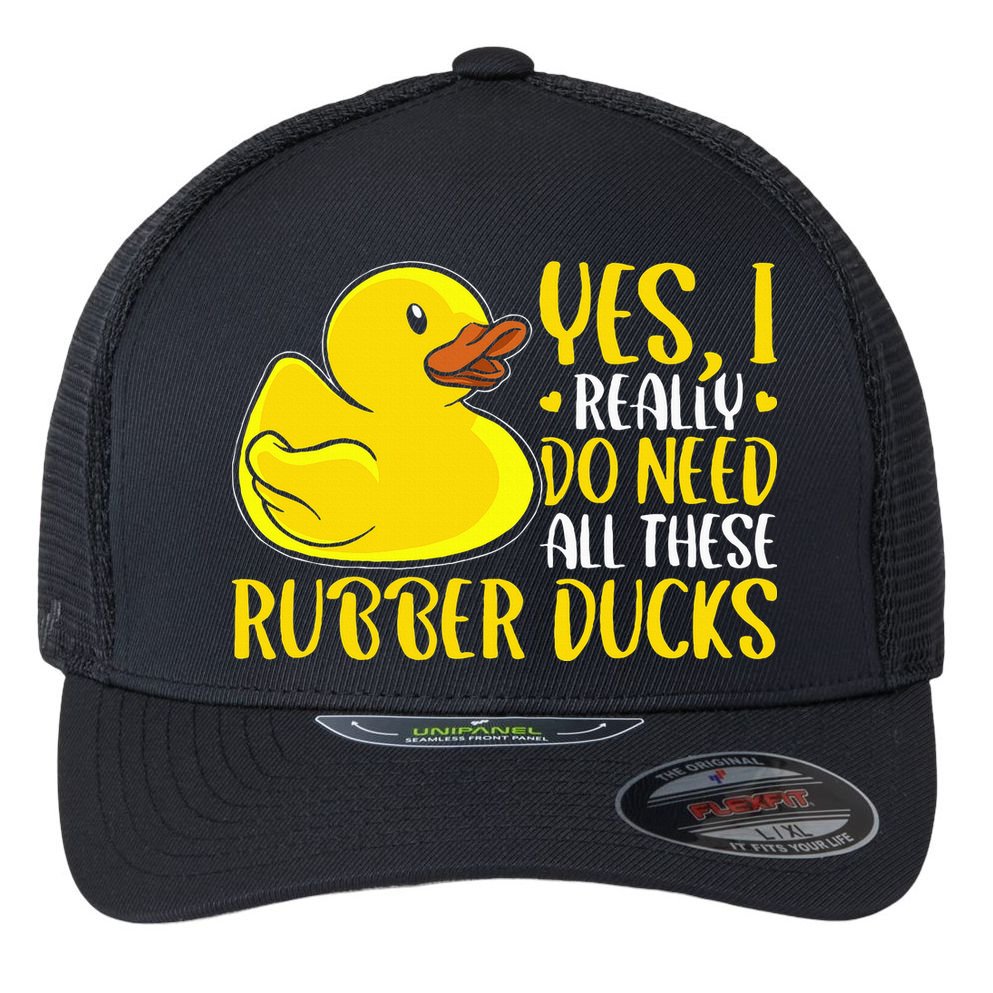 Rubber Duck Yes I Really Do Need All These Rubber Ducks Flexfit Unipanel Trucker Cap
