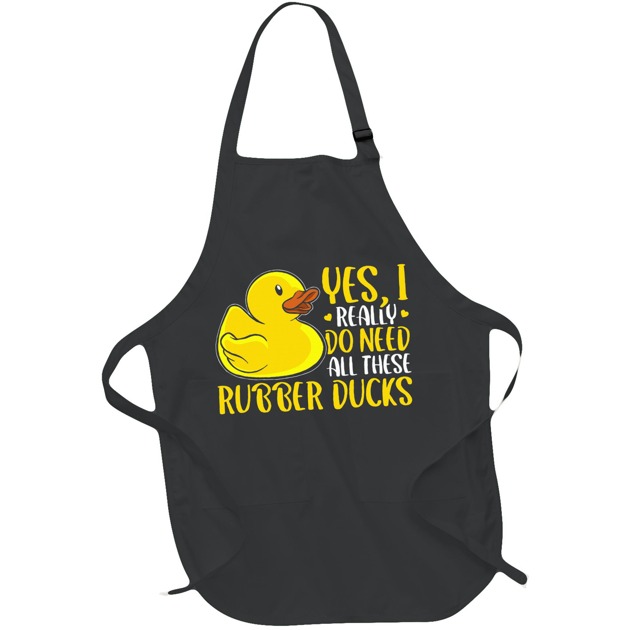 Rubber Duck Yes I Really Do Need All These Rubber Ducks Apron