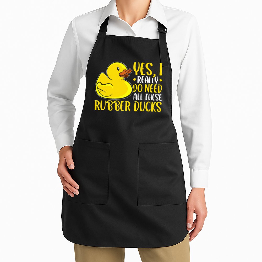 Rubber Duck Yes I Really Do Need All These Rubber Ducks Apron