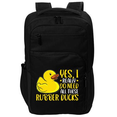Rubber Duck Yes I Really Do Need All These Rubber Ducks Impact Tech Backpack