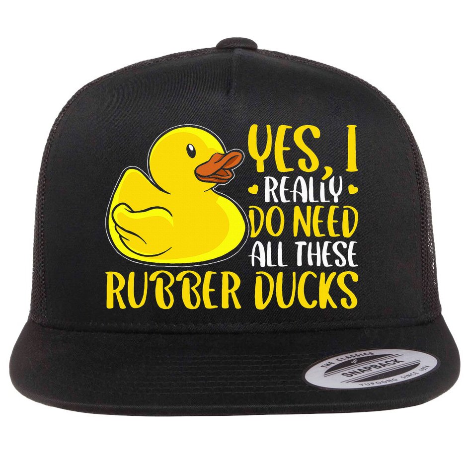 Rubber Duck Yes I Really Do Need All These Rubber Ducks Flat Bill Trucker Hat