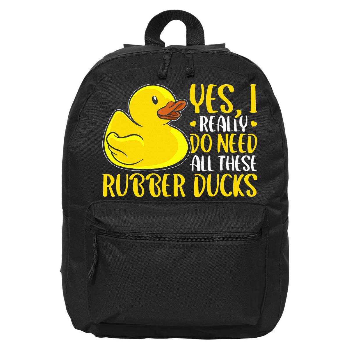 Rubber Duck Yes I Really Do Need All These Rubber Ducks 16 in Basic Backpack