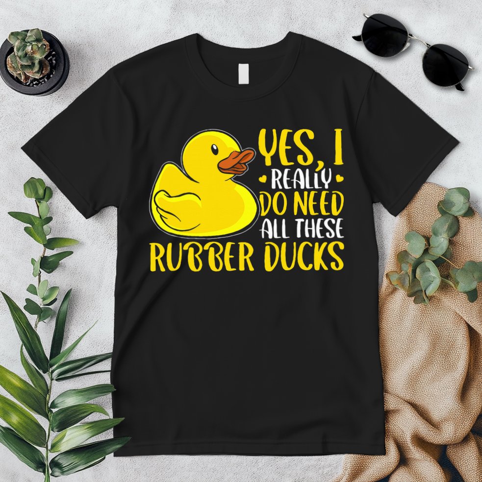 Rubber Duck Yes I Really Do Need All These Rubber Ducks Premium T-Shirt