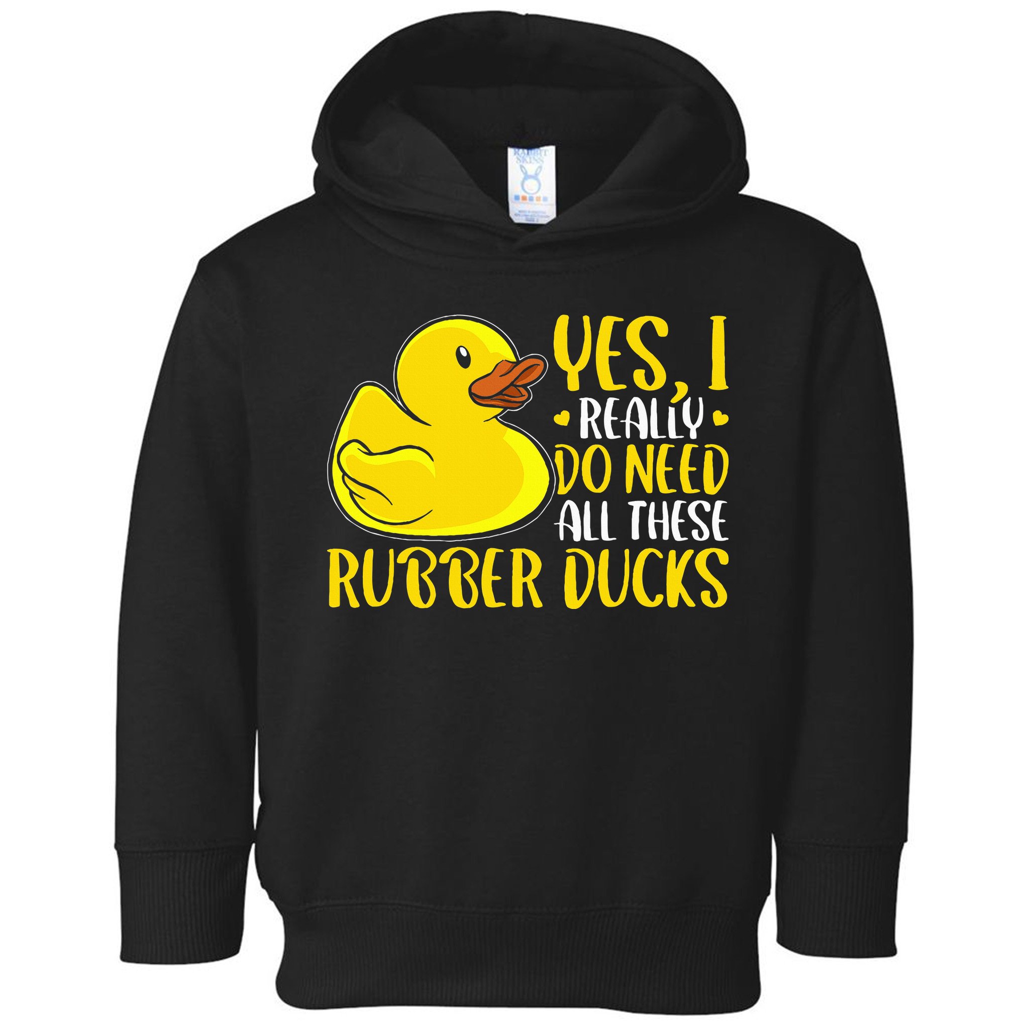 Rubber Duck Yes I Really Do Need All These Rubber Ducks Toddler Hoodie
