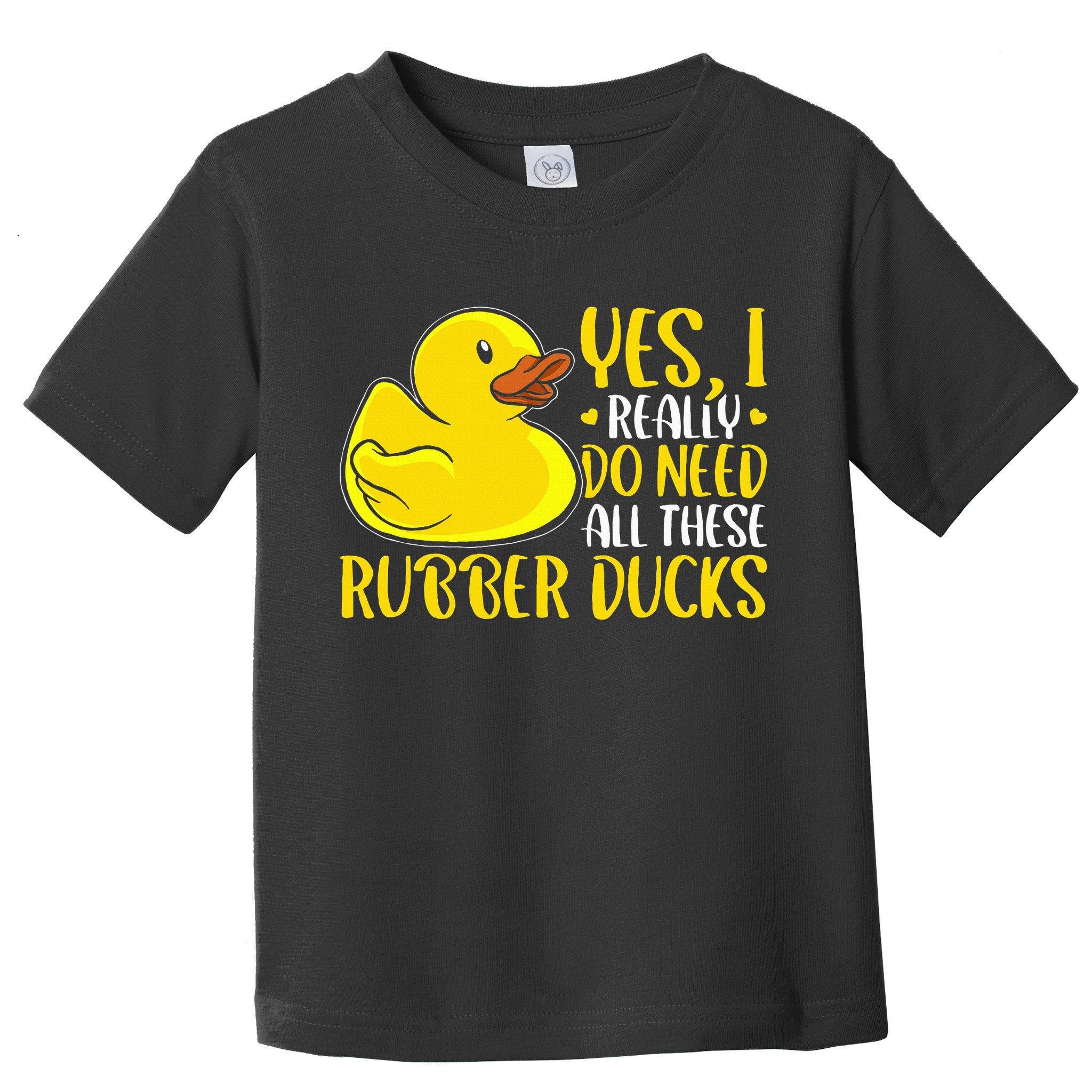 Rubber Duck Yes I Really Do Need All These Rubber Ducks Toddler T-Shirt