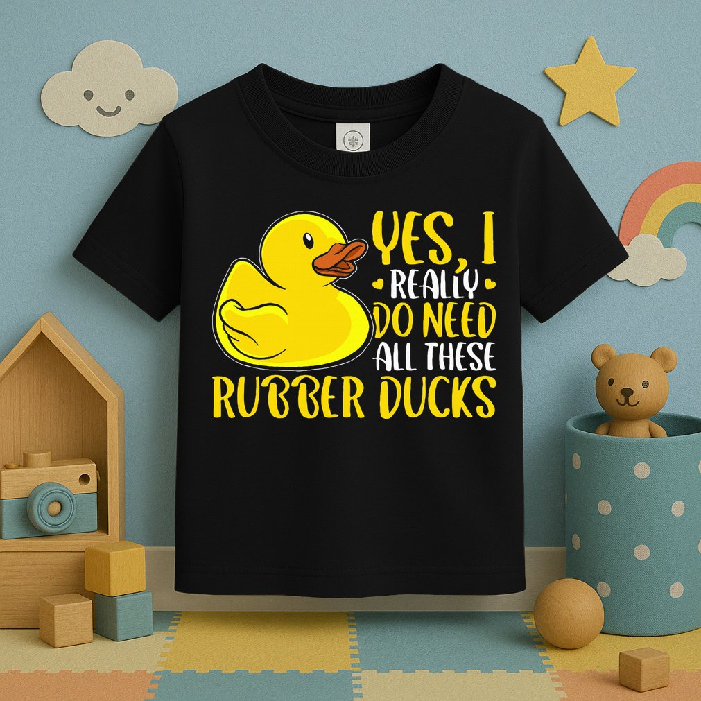 Rubber Duck Yes I Really Do Need All These Rubber Ducks Toddler T-Shirt