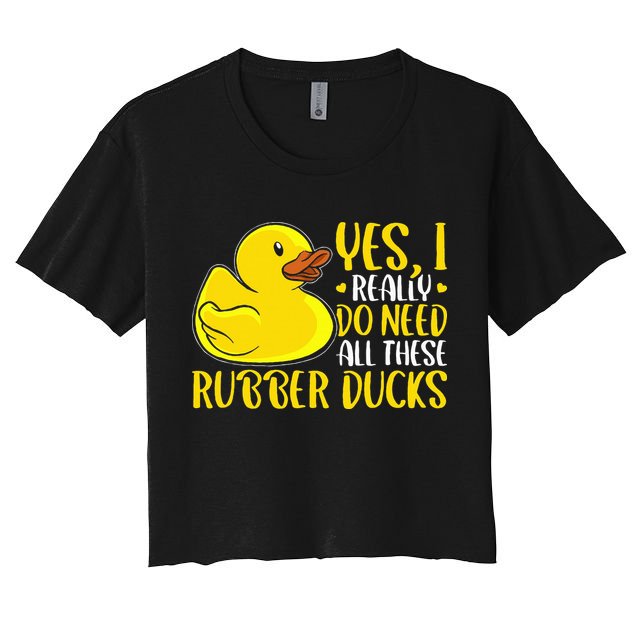 Rubber Duck Yes I Really Do Need All These Rubber Ducks Women's Crop Top Tee