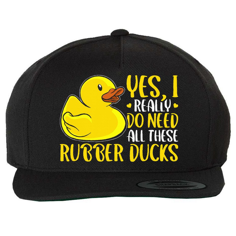 Rubber Duck Yes I Really Do Need All These Rubber Ducks Wool Snapback Cap