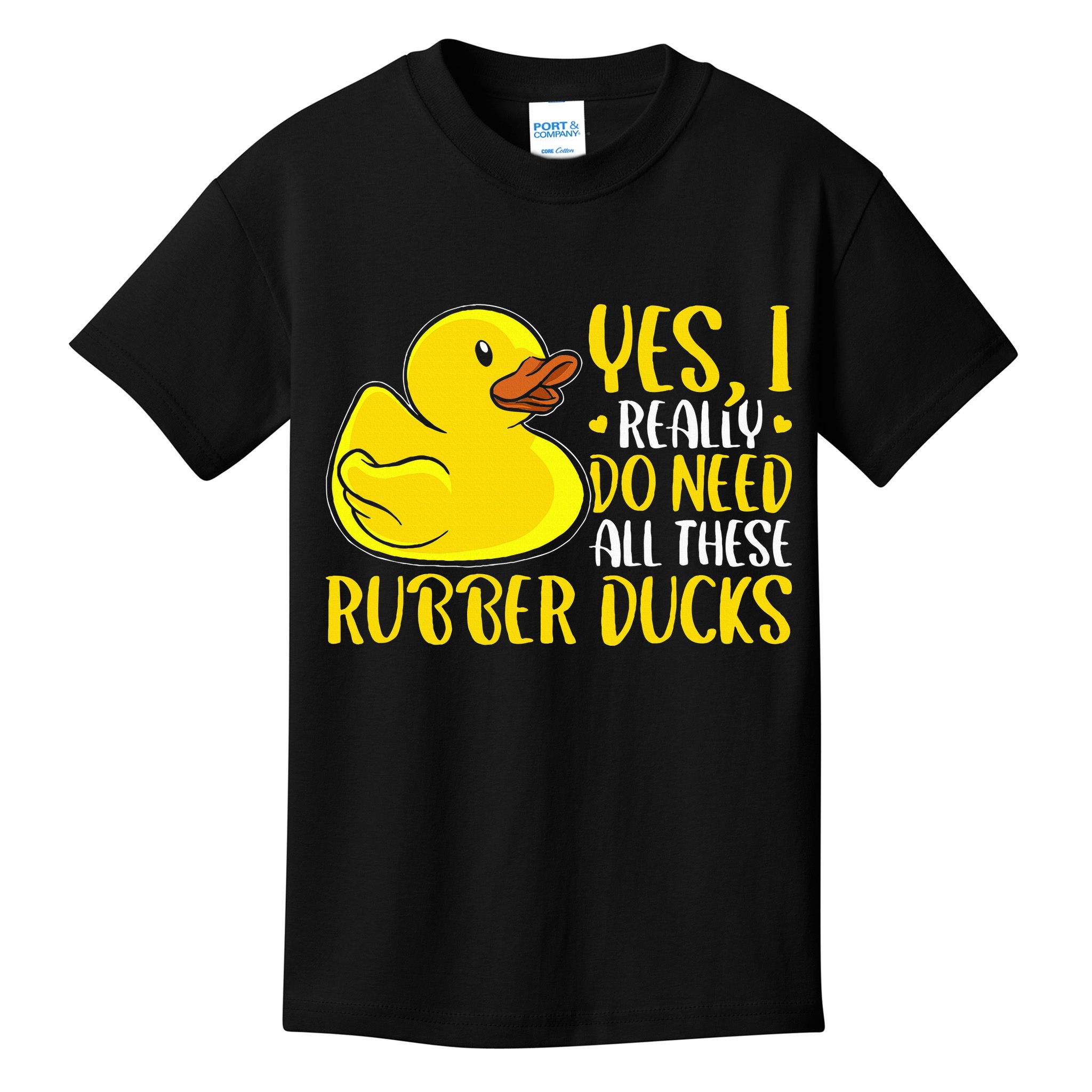 Rubber Duck Yes I Really Do Need All These Rubber Ducks Kids T-Shirt
