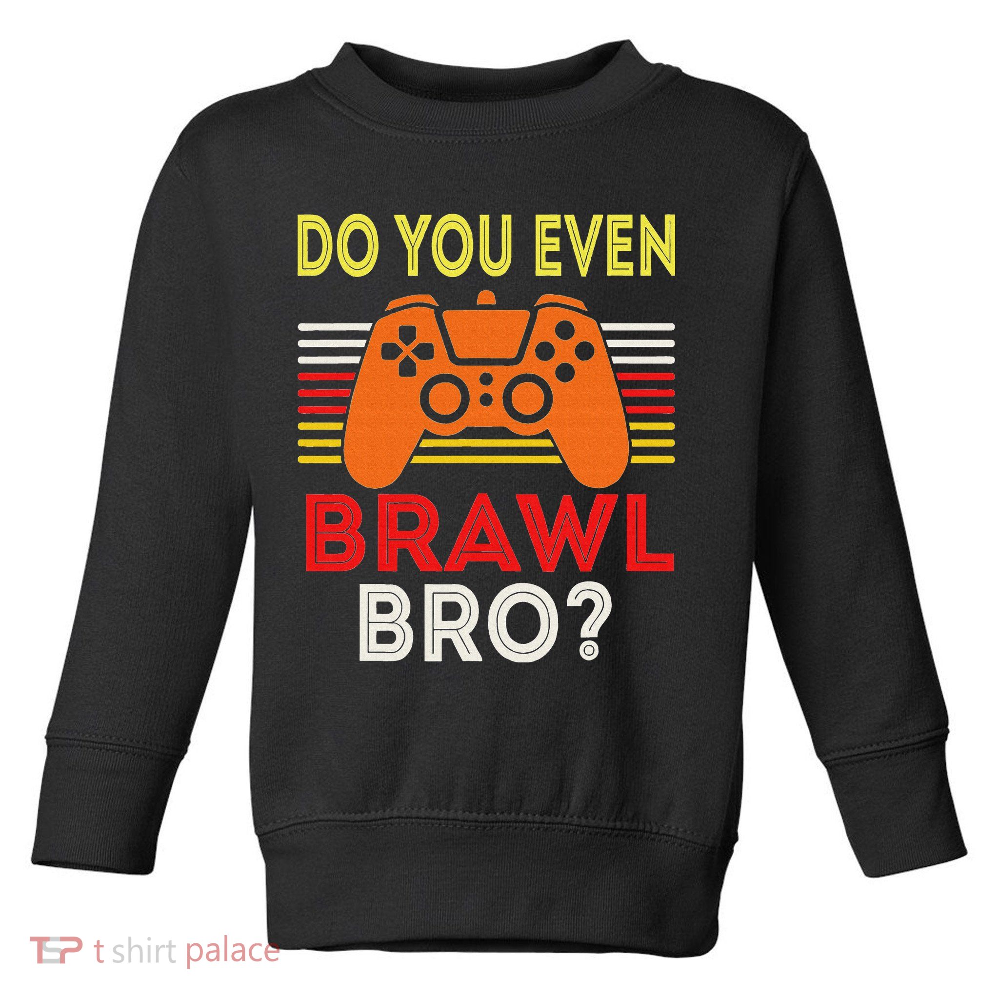 Retro Do You Even Brawl Bro Funny All Star Brawl Star Toddler Sweatshirt