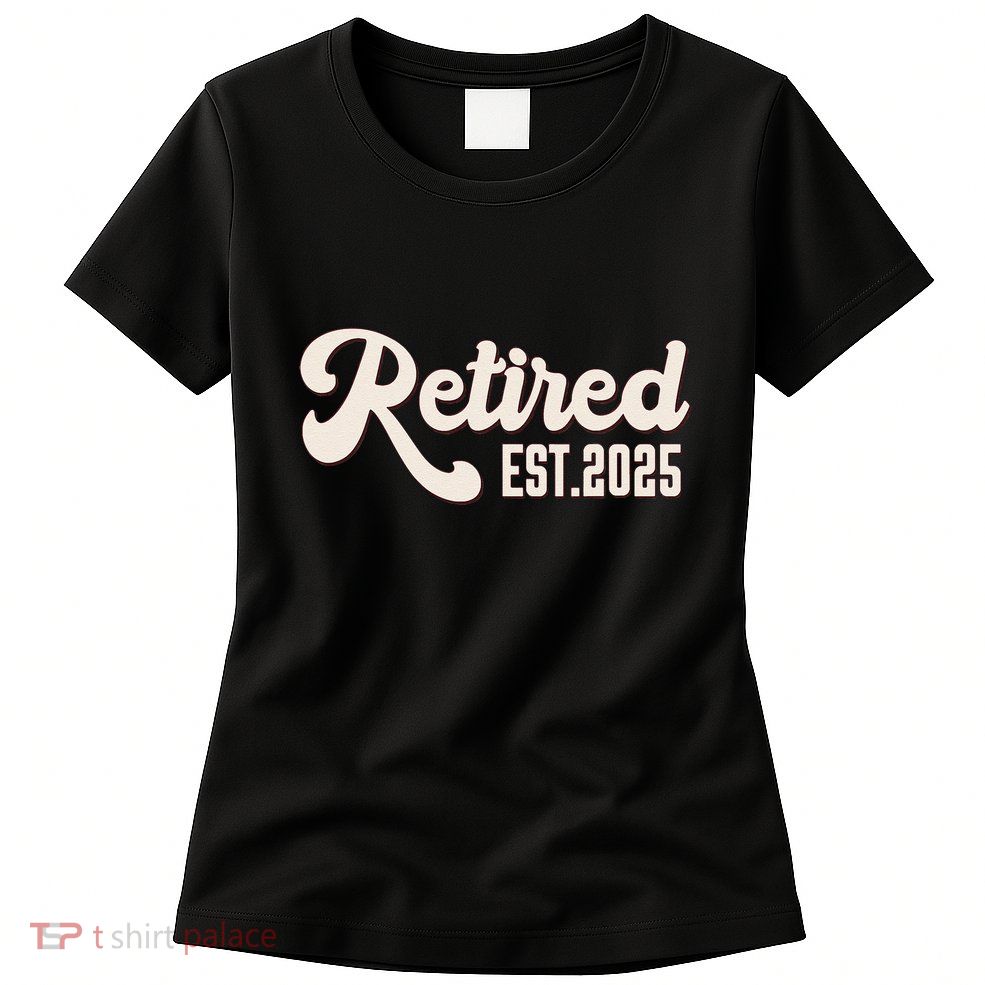 Retired Est 2025 Retiree Retirement Party Retiring Womens T-Shirt
